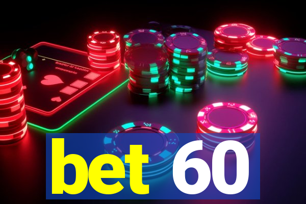 bet 60